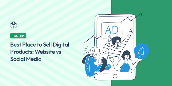 Best Place to Sell Digital Products: Website vs Social Media