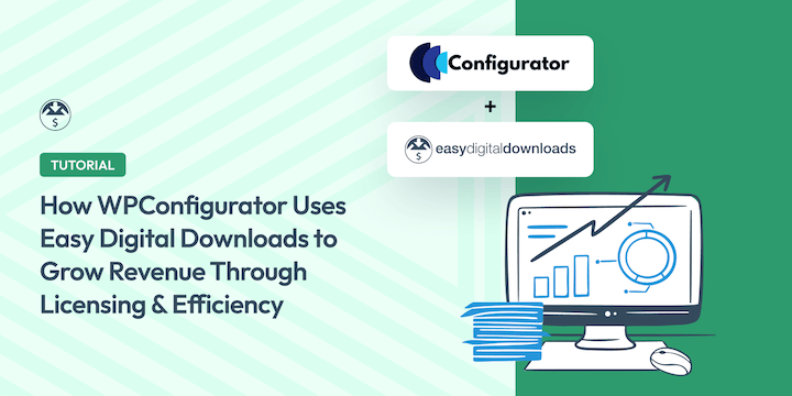 How WPConfigurator Uses Easy Digital Downloads to Grow Revenue Through Licensing & Efficiency