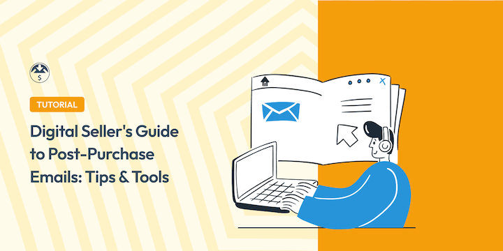 Digital Seller's Guide to Post-Purchase Emails (Tips & Tools)