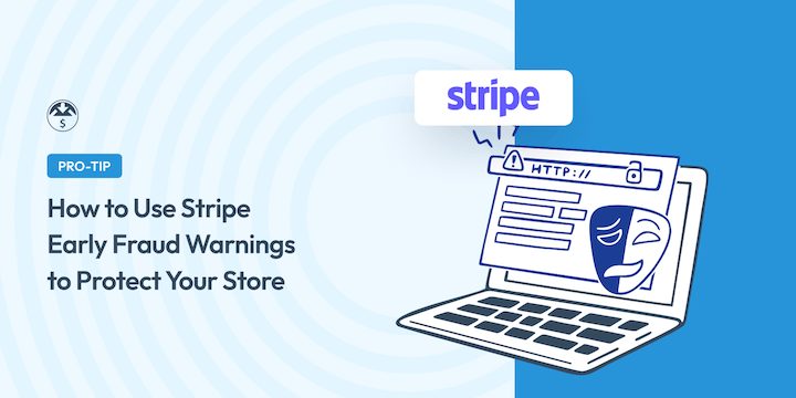 How to Use Stripe Early Fraud Warnings to Protect Your Store in WordPress
